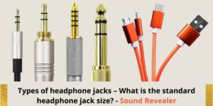 7 Types Of Headphone Jacks And Standard Size - Explained